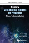 Guide To Mathematical Methods For Physicists, A: Advanced Topics And Applications cover
