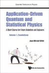 Application-driven Quantum And Statistical Physics: A Short Course For Future Scientists And Engineers - Volume 1: Foundations cover