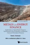 Metals And Energy Finance: Application Of Quantitative Finance Techniques To The Evaluation Of Minerals, Coal And Petroleum Projects cover