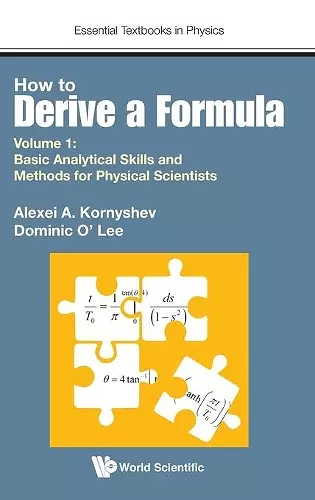 How To Derive A Formula - Volume 1: Basic Analytical Skills And Methods For Physical Scientists cover