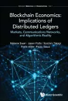 Blockchain Economics: Implications Of Distributed Ledgers - Markets, Communications Networks, And Algorithmic Reality cover