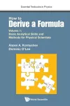 How To Derive A Formula - Volume 1: Basic Analytical Skills And Methods For Physical Scientists cover