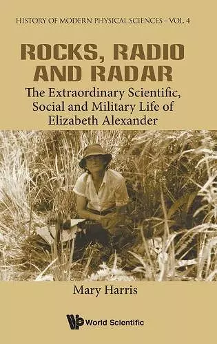 Rocks, Radio And Radar: The Extraordinary Scientific, Social And Military Life Of Elizabeth Alexander cover