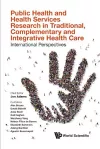Public Health And Health Services Research In Traditional, Complementary And Integrative Health Care: International Perspectives cover