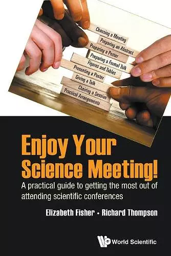 Enjoy Your Science Meeting!: A Practical Guide To Getting The Most Out Of Attending Scientific Conferences cover