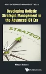 Developing Holistic Strategic Management In The Advanced Ict Era cover