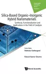 Silica-based Organic-inorganic Hybrid Nanomaterials: Synthesis, Functionalization And Applications In The Field Of Catalysis cover