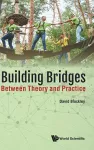 Building Bridges: Between Theory And Practice cover