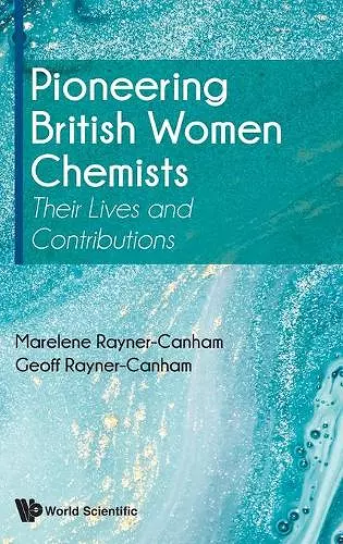 Pioneering British Women Chemists: Their Lives And Contributions cover