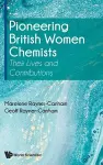 Pioneering British Women Chemists: Their Lives And Contributions cover