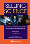 Selling Science: How To Use Business Skills To Win Support For Scientific Research cover