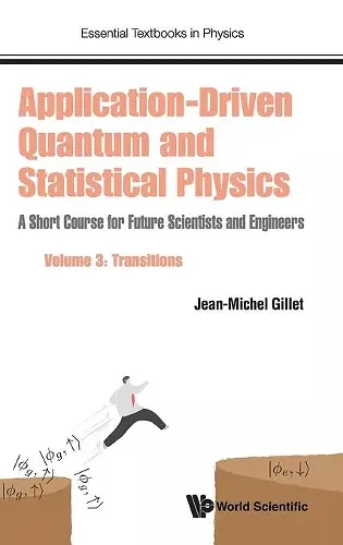 Application-driven Quantum And Statistical Physics: A Short Course For Future Scientists And Engineers - Volume 3: Transitions cover