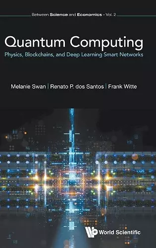 Quantum Computing: Physics, Blockchains, And Deep Learning Smart Networks cover