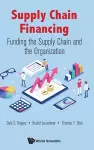 Supply Chain Financing: Funding The Supply Chain And The Organization cover