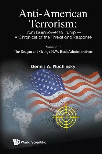 Anti-american Terrorism: From Eisenhower To Trump - A Chronicle Of The Threat And Response: Volume Ii: The Reagan And George H. W. Bush Administrations cover