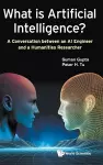 What Is Artificial Intelligence?: A Conversation Between An Ai Engineer And A Humanities Researcher cover