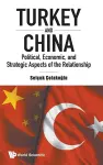 Turkey And China: Political, Economic, And Strategic Aspects Of The Relationship cover
