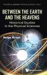 Between The Earth And The Heavens: Historical Studies In The Physical Sciences cover