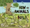 Lonely Planet Kids How Animals Build cover