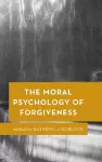 The Moral Psychology of Forgiveness cover