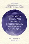 Speculation, Heresy, and Gnosis in Contemporary Philosophy of Religion cover