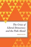 The Crisis of Liberal Democracy and the Path Ahead cover