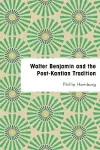 Walter Benjamin and the Post-Kantian Tradition cover