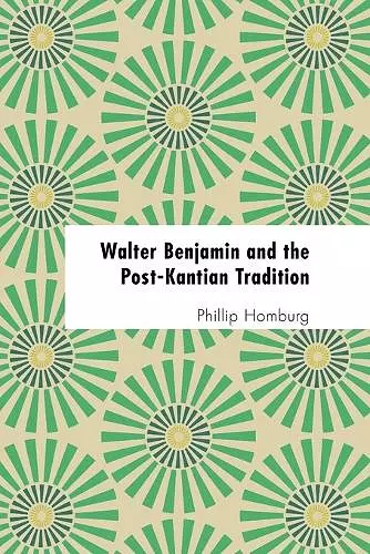 Walter Benjamin and the Post-Kantian Tradition cover