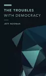 The Troubles with Democracy cover