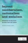 Beyond Neoliberalism, Nationalism and Socialism cover