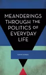 Meanderings Through the Politics of Everyday Life cover