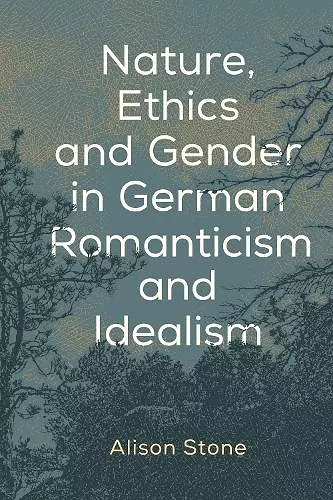 Nature, Ethics and Gender in German Romanticism and Idealism cover