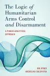 The Logic of Humanitarian Arms Control and Disarmament cover