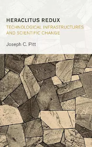 Heraclitus Redux: Technological Infrastructures and Scientific Change cover