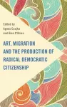 Art, Migration and the Production of Radical Democratic Citizenship cover