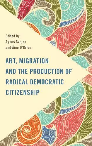 Art, Migration and the Production of Radical Democratic Citizenship cover