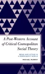 A Post-Western Account of Critical Cosmopolitan Social Theory cover