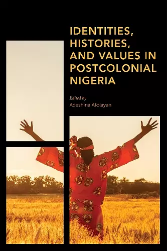 Identities, Histories and Values in Postcolonial Nigeria cover