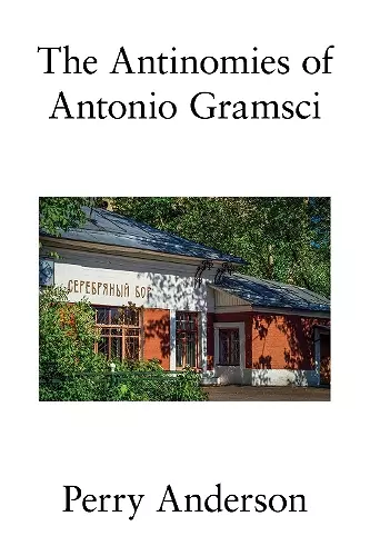 The Antinomies of Antonio Gramsci cover