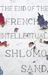 The End of the French Intellectual cover