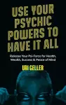 Use Your Psychic Powers to Have It All cover