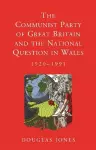 The Communist Party of Great Britain and the National Question in Wales, 1920-1991 cover