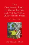 The Communist Party of Great Britain and the National Question in Wales, 1920-1991 cover