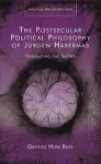The Postsecular Political Philosophy of Jurgen Habermas cover