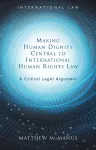 Making Human Dignity Central to International Human Rights Law cover