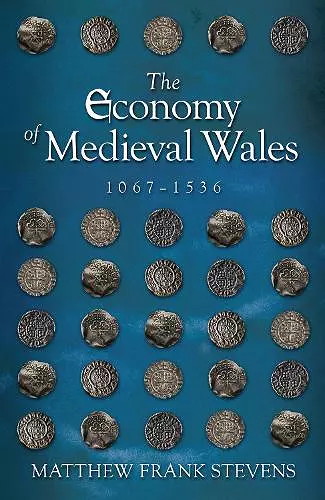 The Economy of Medieval Wales, 1067-1536 cover