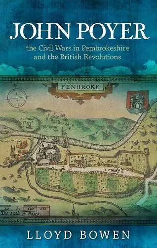 John Poyer, the Civil Wars in Pembrokeshire and the British Revolutions cover