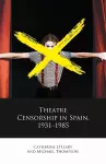 Theatre Censorship in Spain, 1931–1985 cover