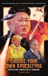Choose Your Own Apocalypse With Kim Jong-un & Friends cover