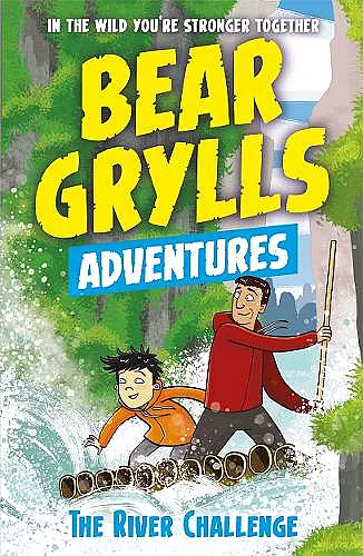 A Bear Grylls Adventure 5: The River Challenge cover